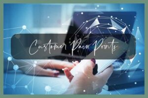 How To Discover And Solve Your Customers' Pain Points