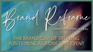 The Brand Cost of Treating Positioning as a One-Time Event | Brand Reframe #12